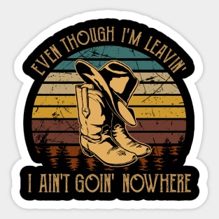 Even Though I'm Leavin', I Ain't Goin' Nowhere Western Cowboy Quotes Sticker